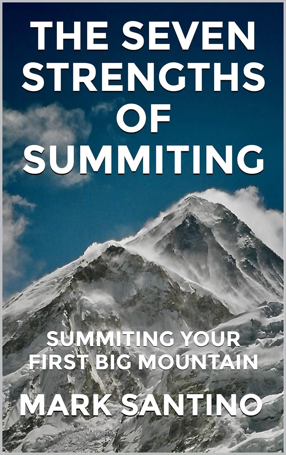 The Seven Strengths of Summiting: Summiting Your First Big Mountain